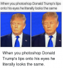 when-you-photoshop-donald-trumps-lips-onto-his-eyes-he-6253292.png